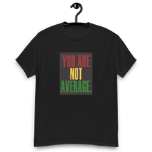 Load image into Gallery viewer, You Are Not Average Black History T-Shirt
