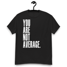 Load image into Gallery viewer, You Are Not Average T-Shirt
